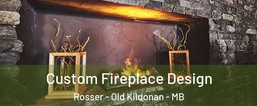  Custom Fireplace Design Rosser - Old Kildonan - MB
