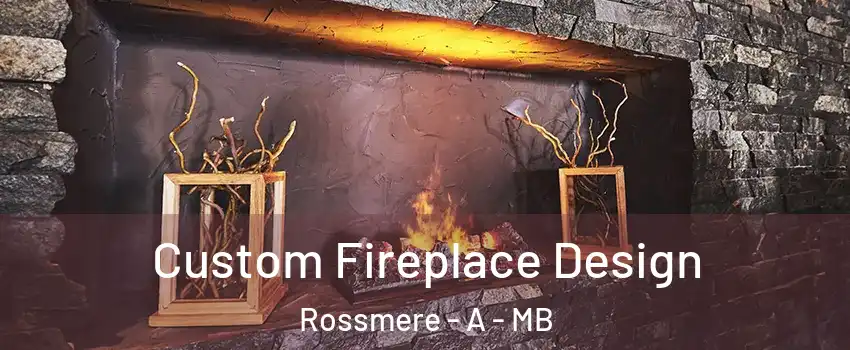  Custom Fireplace Design Rossmere - A - MB