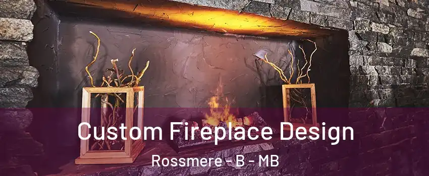  Custom Fireplace Design Rossmere - B - MB