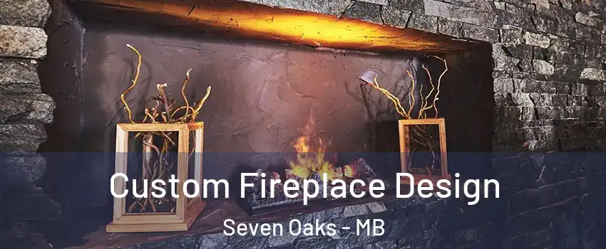  Custom Fireplace Design Seven Oaks - MB