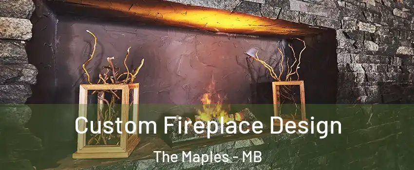  Custom Fireplace Design The Maples - MB