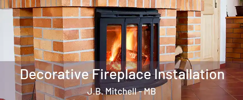  Decorative Fireplace Installation J.B. Mitchell - MB