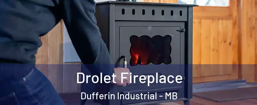 Drolet Fireplace Dufferin Industrial - MB