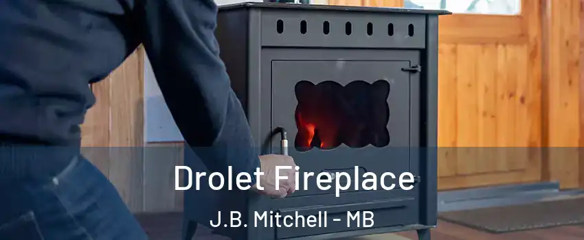  Drolet Fireplace J.B. Mitchell - MB