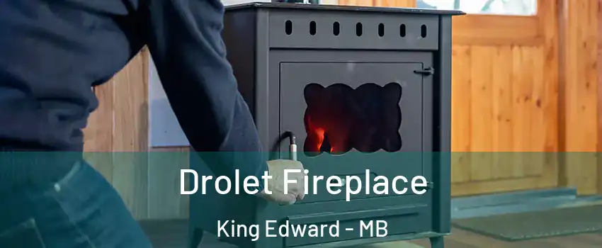  Drolet Fireplace King Edward - MB