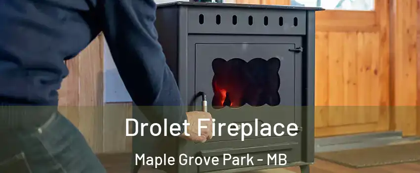  Drolet Fireplace Maple Grove Park - MB
