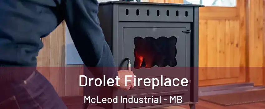  Drolet Fireplace McLeod Industrial - MB