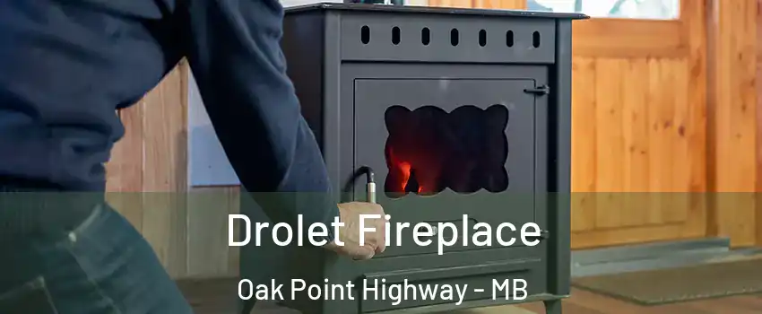  Drolet Fireplace Oak Point Highway - MB