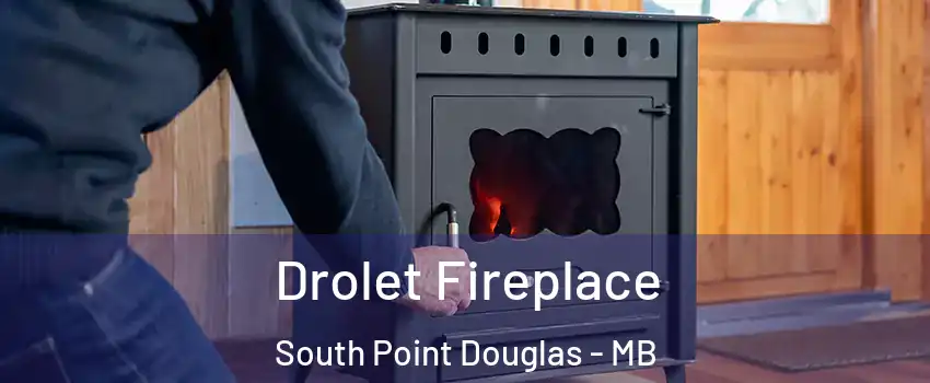  Drolet Fireplace South Point Douglas - MB
