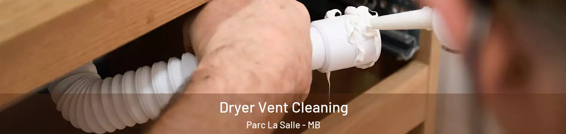  Dryer Vent Cleaning Parc La Salle - MB