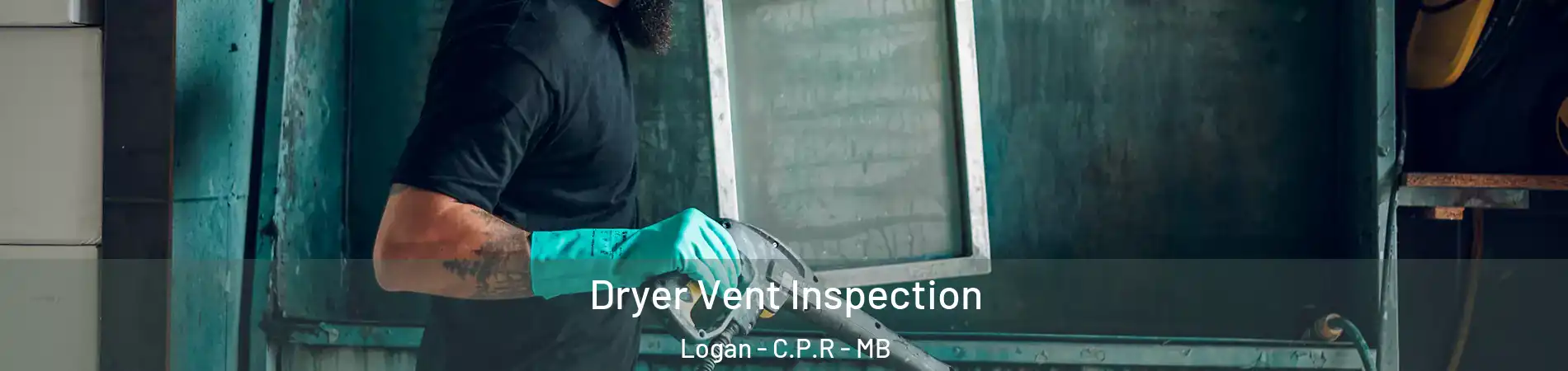  Dryer Vent Inspection Logan - C.P.R - MB