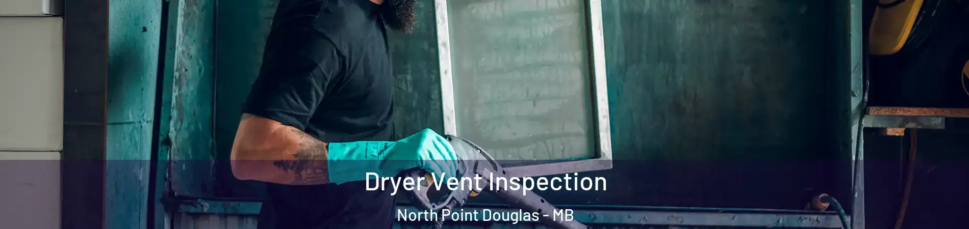  Dryer Vent Inspection North Point Douglas - MB