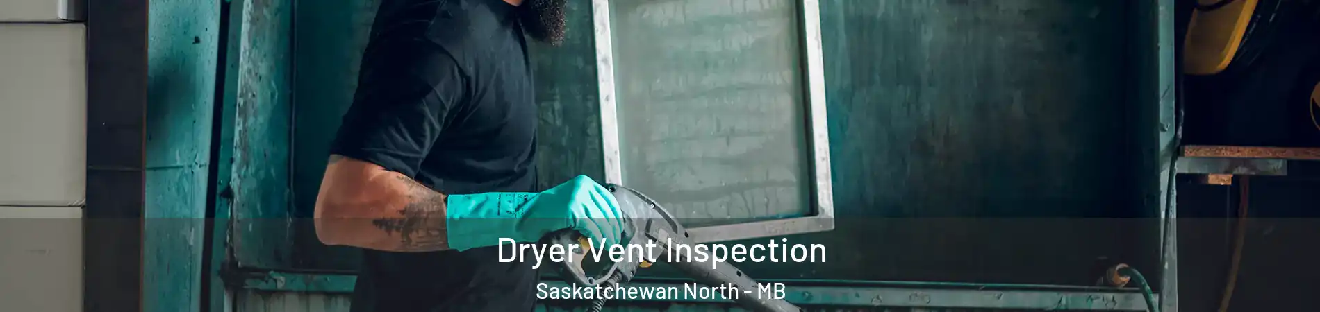  Dryer Vent Inspection Saskatchewan North - MB