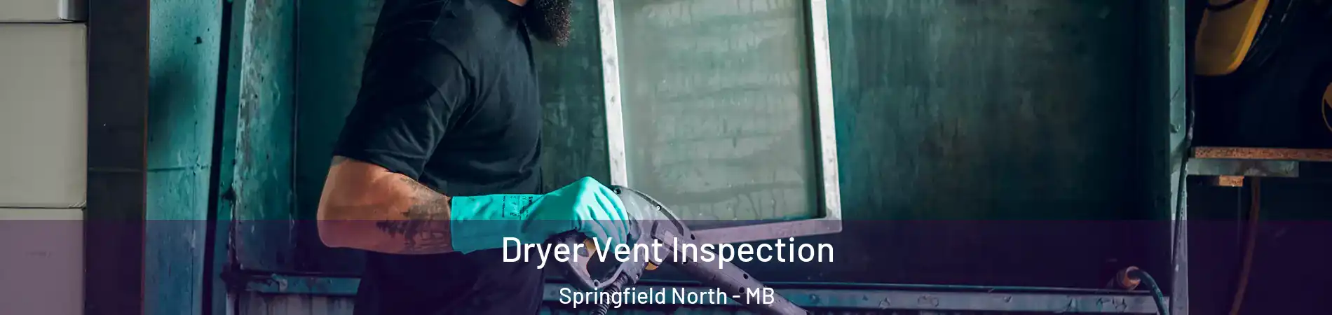  Dryer Vent Inspection Springfield North - MB