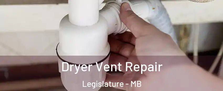  Dryer Vent Repair Legislature - MB