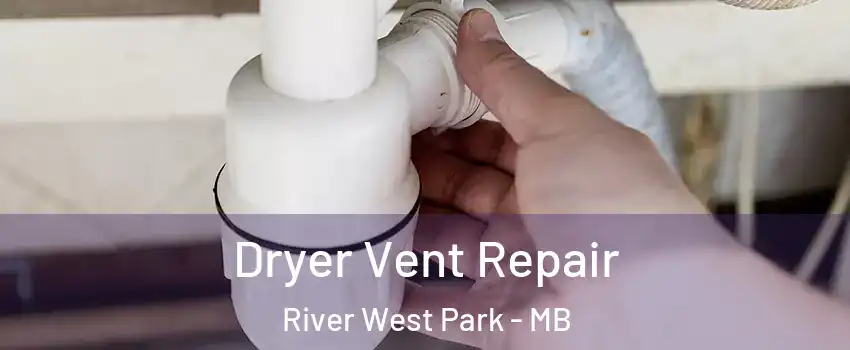  Dryer Vent Repair River West Park - MB