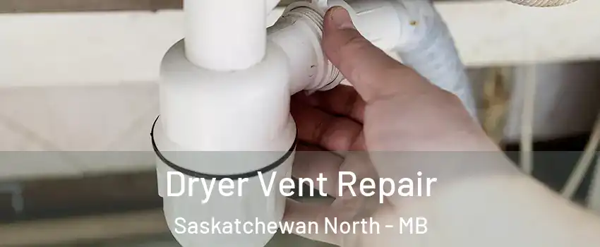  Dryer Vent Repair Saskatchewan North - MB