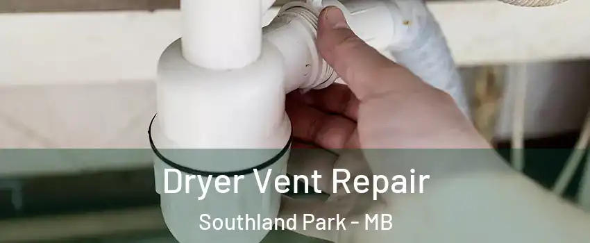  Dryer Vent Repair Southland Park - MB