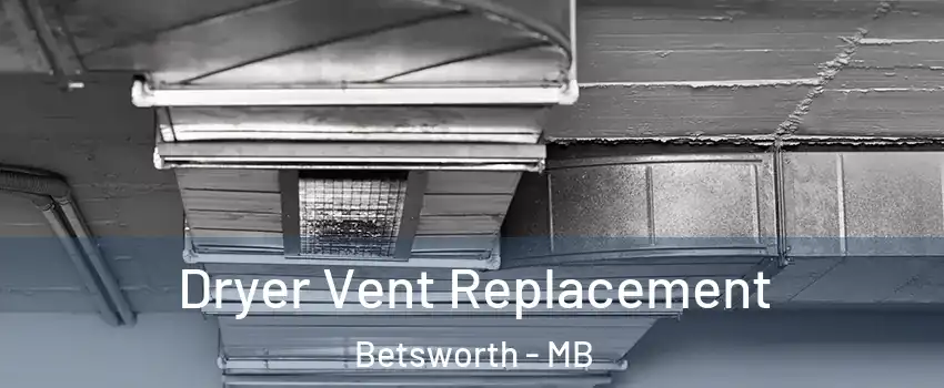  Dryer Vent Replacement Betsworth - MB
