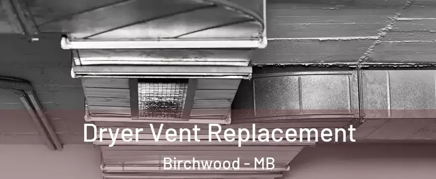  Dryer Vent Replacement Birchwood - MB