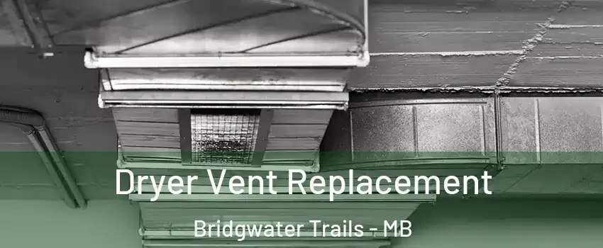  Dryer Vent Replacement Bridgwater Trails - MB