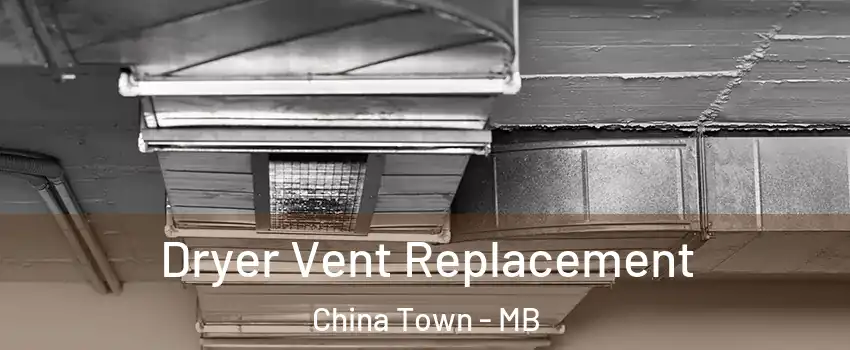  Dryer Vent Replacement China Town - MB
