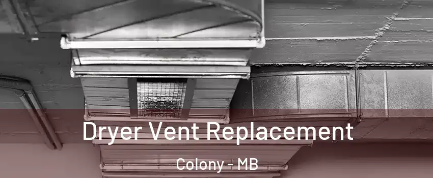  Dryer Vent Replacement Colony - MB