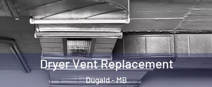  Dryer Vent Replacement Dugald - MB
