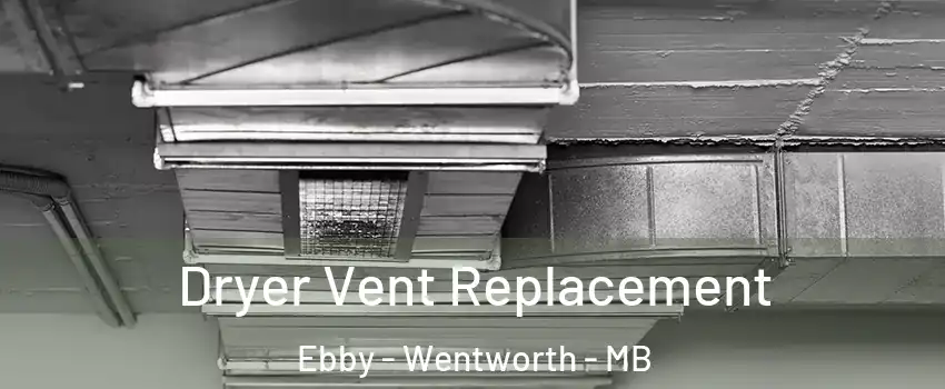  Dryer Vent Replacement Ebby - Wentworth - MB