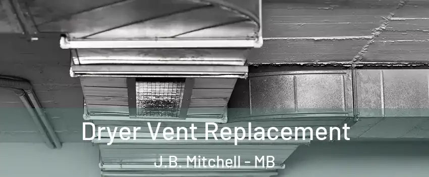  Dryer Vent Replacement J.B. Mitchell - MB