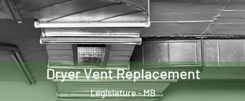  Dryer Vent Replacement Legislature - MB
