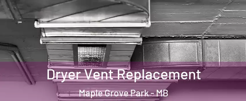  Dryer Vent Replacement Maple Grove Park - MB