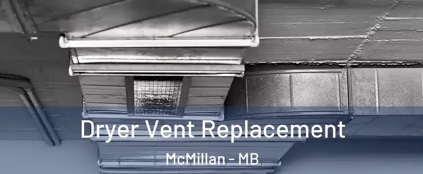  Dryer Vent Replacement McMillan - MB