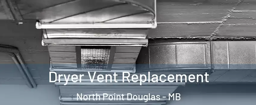  Dryer Vent Replacement North Point Douglas - MB