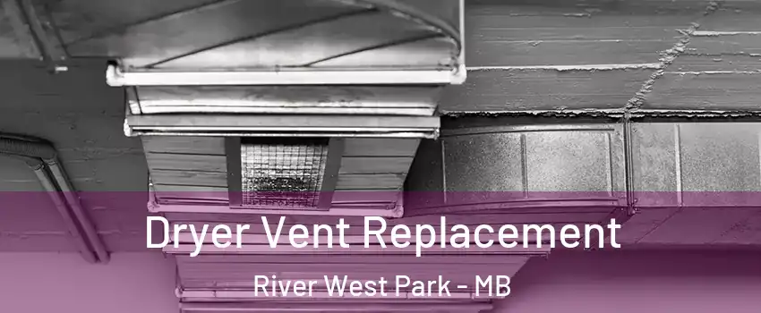  Dryer Vent Replacement River West Park - MB