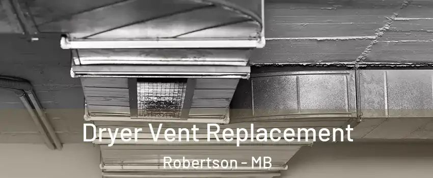  Dryer Vent Replacement Robertson - MB