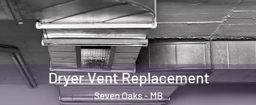  Dryer Vent Replacement Seven Oaks - MB
