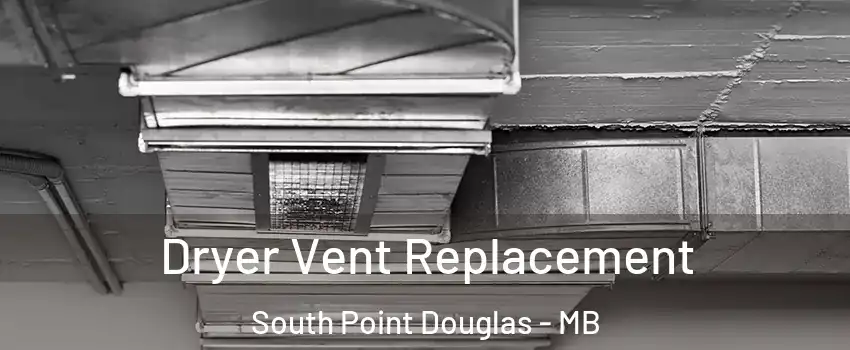  Dryer Vent Replacement South Point Douglas - MB