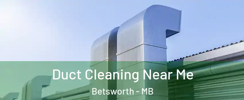  Duct Cleaning Near Me Betsworth - MB