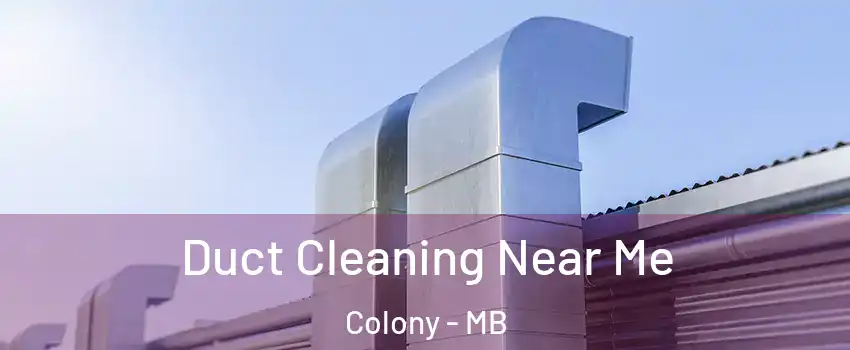 Duct Cleaning Near Me Colony - MB