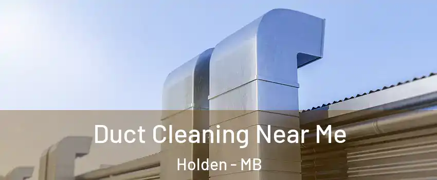  Duct Cleaning Near Me Holden - MB