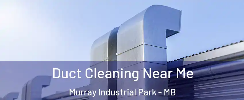  Duct Cleaning Near Me Murray Industrial Park - MB