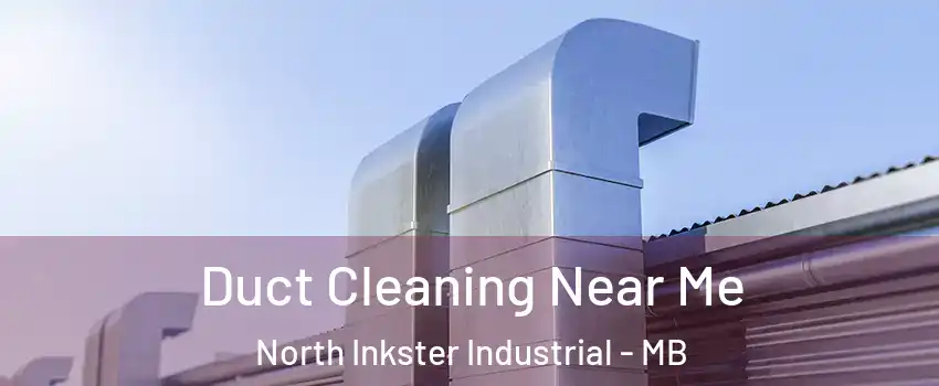  Duct Cleaning Near Me North Inkster Industrial - MB