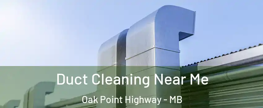  Duct Cleaning Near Me Oak Point Highway - MB