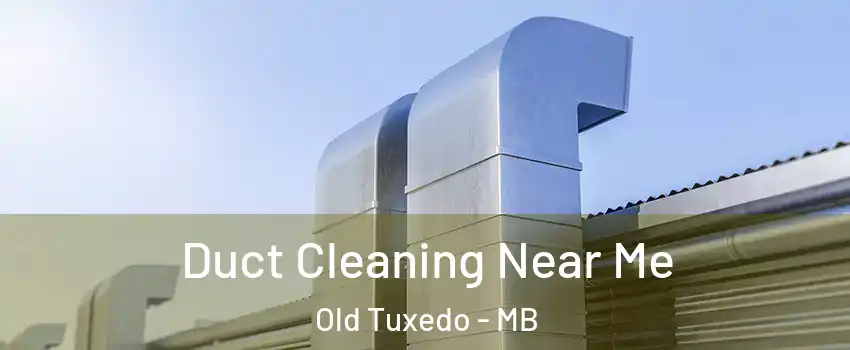  Duct Cleaning Near Me Old Tuxedo - MB