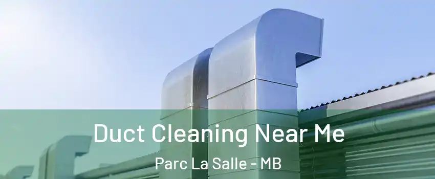  Duct Cleaning Near Me Parc La Salle - MB