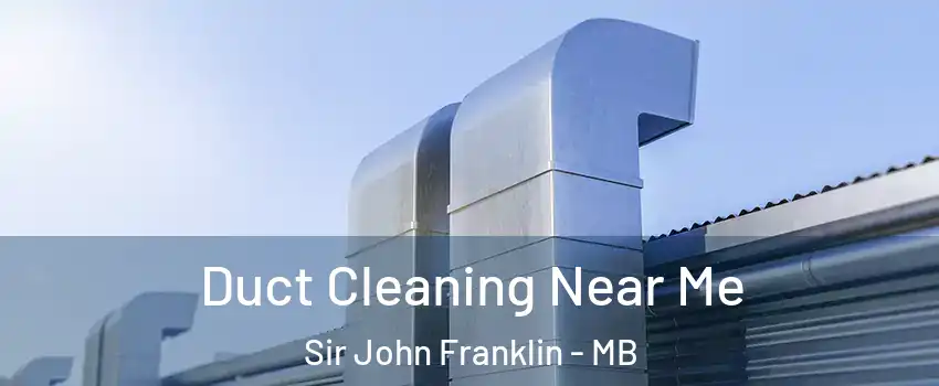  Duct Cleaning Near Me Sir John Franklin - MB