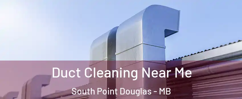  Duct Cleaning Near Me South Point Douglas - MB