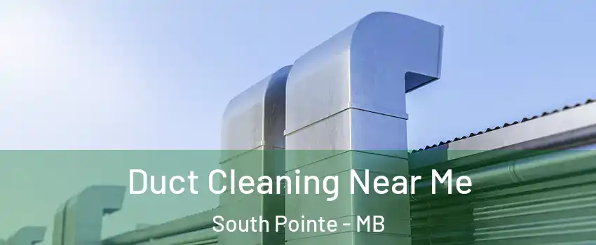  Duct Cleaning Near Me South Pointe - MB