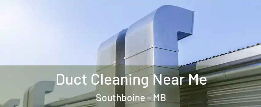  Duct Cleaning Near Me Southboine - MB